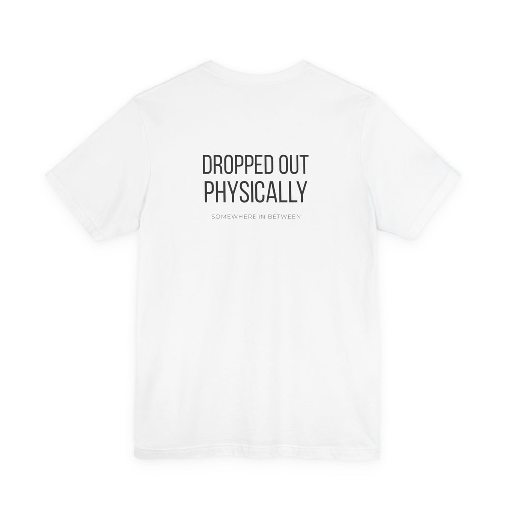 CHECKED OUT / DROPPED OUT — Front & Back Statement T-Shirt