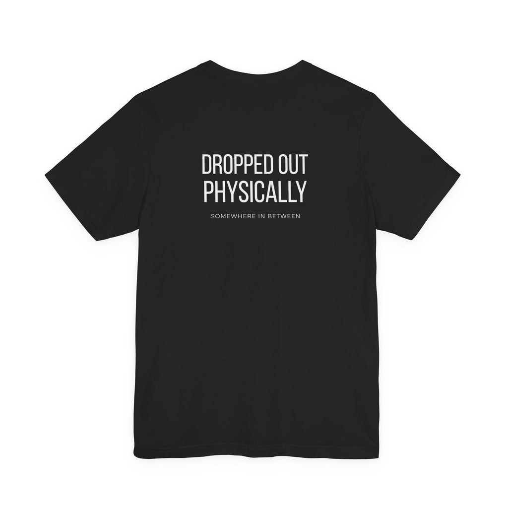 CHECKED OUT / DROPPED OUT — Front & Back Statement T-Shirt